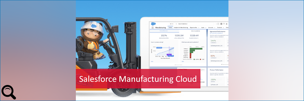 Klick zum vergrößern: Salesforce präsentiert: Die Manufacturing Cloud Salesforce präsentiert: Die Manufacturing Cloud