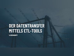 Der Datentransfer mittels ETL-Tools
